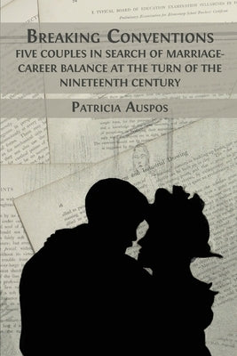 Breaking Conventions: Five Couples in Search of Marriage-Career Balance at the Turn of the 19th Century Paperback Open Book Publishers