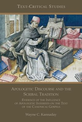 Apologetic Discourse and the Scribal Tradition: Evidence of the Influence of Apologetic Interests on the Text of the Canonical Gospels Paperback Society of Biblical Literature
