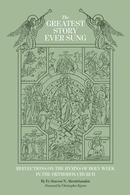 The Greatest Story Ever Sung: Reflections on the Hymns of Holy Week in the Orthodox Church Paperback Xulon Press