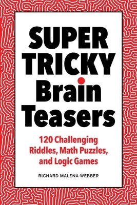 Super Tricky Brain Teasers: 120 Challenging Riddles, Math Puzzles, and Logic Games Paperback Rockridge Press