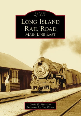 Long Island Rail Road: Main Line East Paperback Arcadia Publishing (SC)