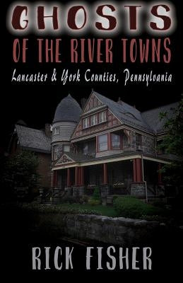 Ghosts of the River Towns Paperback Independently Published