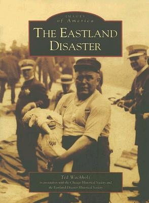 The Eastland Disaster Paperback Arcadia Publishing (SC)