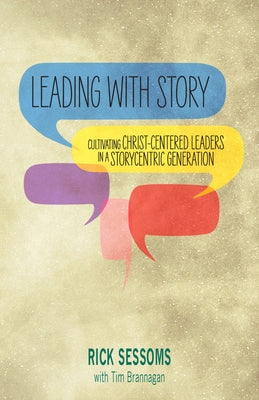 Leading with Story: Cultivating Christ-centered Leaders in a Storycentric Generation Paperback William Carey Library Publishers