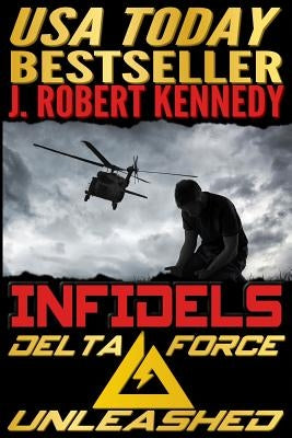 Infidels: A Delta Force Unleashed Thriller Book #2 Paperback Createspace Independent Publishing Platform
