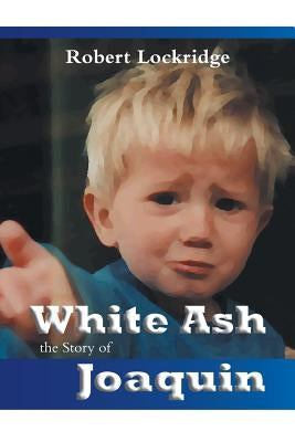 White Ash: the Story of Joaquin Paperback FriesenPress