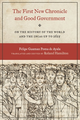 The First New Chronicle and Good Government: On the History of the World and the Incas up to 1615 Paperback University of Texas Press