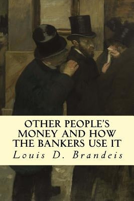 Other People's Money and How The Bankers Use It Paperback Createspace Independent Publishing Platform