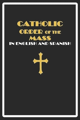 Catholic Order of the Mass in English and Spanish: (Black Cover Edition) Paperback Independently Published