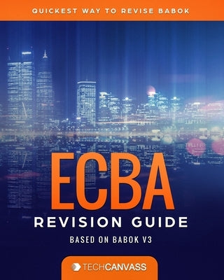 ECBA Revision Guide: Based on BABOK v3 Paperback Independently Published
