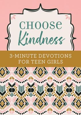 Choose Kindness: 3-Minute Devotions for Teen Girls Paperback Barbour Publishing