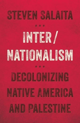 Inter/Nationalism: Decolonizing Native America and Palestine Paperback University of Minnesota Press