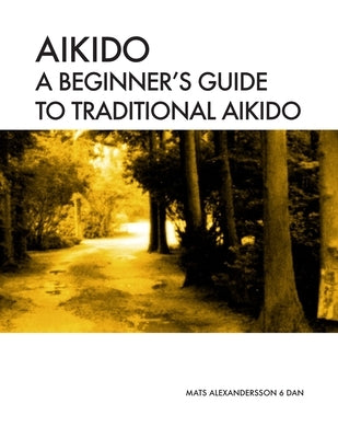 Aikido A beginner's guide to traditional aikido: Aikido manual for beginners - b/w Paperback Createspace Independent Publishing Platform