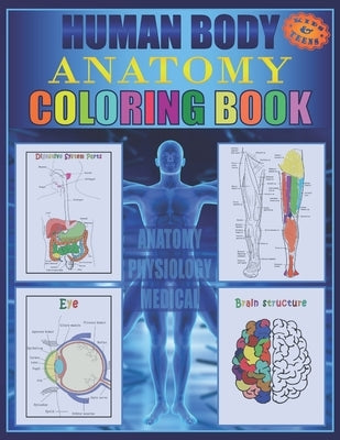 Human Body Anatomy Coloring Book: Anatomy and physiology illustration coloring book for kids and teens, Great christmas, thanksgiving, birthday gift f Paperback Independently Published