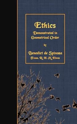Ethics: Demonstrated in Geometrical Order Paperback Createspace Independent Publishing Platform