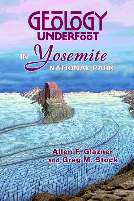 Geology Underfoot in Yosemite National Park Paperback Mountain Press Publishing Company