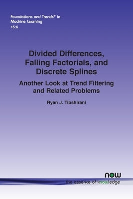 Divided Differences, Falling Factorials, and Discrete Splines: Another Look at Trend Filtering and Related Problems Paperback Now Publishers