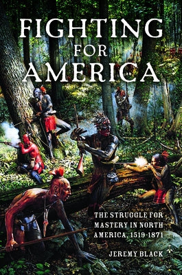 Fighting for America: The Struggle for Mastery in North America, 1519-1871 Paperback Indiana University Press