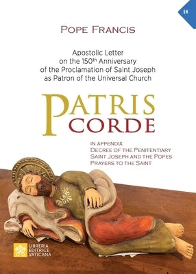 Patris corde: Apostolic Letter on the 150th Anniversary of the Proclamation of Saint Joseph as Patron of the Universal Church Libreria Editrice Vaticana