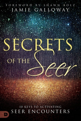Secrets of the Seer: 10 Keys to Activating Seer Encounters Paperback Destiny Image Incorporated