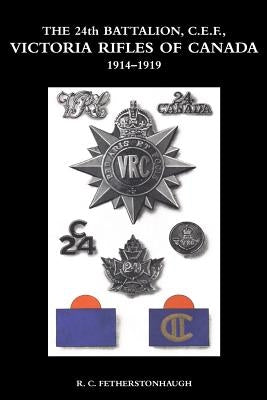 THE 24th BATTALION C.E.F. VICTORIA RIFLES OF CANADA 1914-1919 Paperback Naval & Military Press