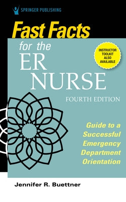 Fast Facts for the Er Nurse, Fourth Edition: Guide to a Successful Emergency Department Orientation Springer Publishing Company