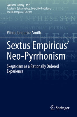 Sextus Empiricus' Neo-Pyrrhonism: Skepticism as a Rationally Ordered Experience Paperback Springer