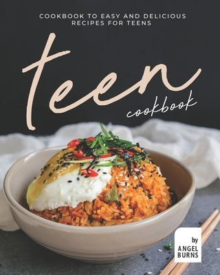 Teen Cookbook: A Cookbook to Easy and Delicious Recipes for Teens Paperback Independently Published