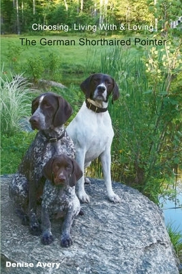 Choosing, Living With & Loving The German Shorthaired Pointer Paperback Windheim German Shorthaired Pointers