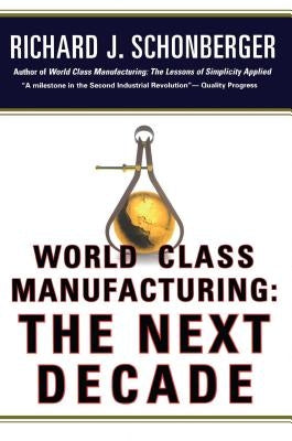 World Class Manufacturing: The Next Decade: Building Power, Strength, and Value Paperback Free Press
