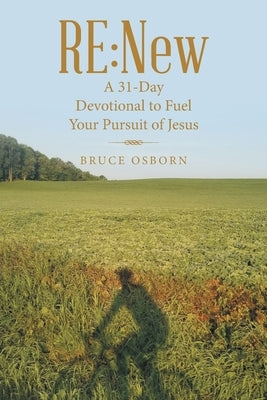 Re: New: A 31-Day Devotional to Fuel Your Pursuit of Jesus Paperback WestBow Press