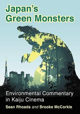 Japan's Green Monsters: Environmental Commentary in Kaiju Cinema Paperback McFarland & Company