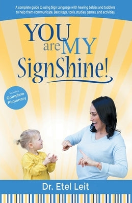 You are My SignShine!: A Complete Guide to Using Sign Language to Connect and Communicate with Hearing Babies and Children Paperback Signshine