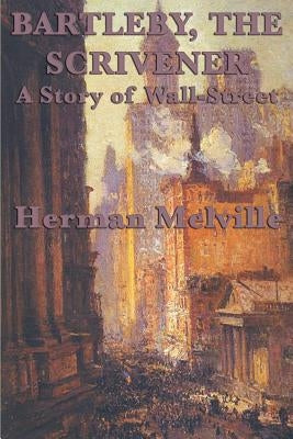Bartleby, The Scrivener A Story of Wall-Street Paperback SMK Books