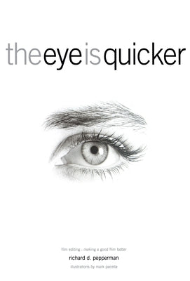 The Eye Is Quicker: Film Editing: Making a Good Film Better Paperback Michael Wiese Productions
