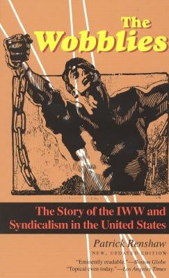 The Wobblies: The Story of the IWW and Syndicalism in the United States Paperback Ivan R. Dee Publisher