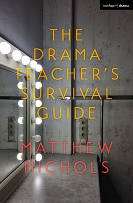 The Drama Teacher's Survival Guide Paperback Methuen Drama