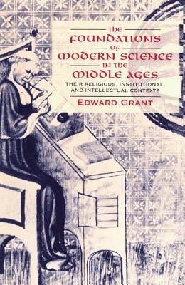 The Foundations of Modern Science in the Middle Ages: Their Religious, Institutional and Intellectual Contexts Paperback Cambridge University Press