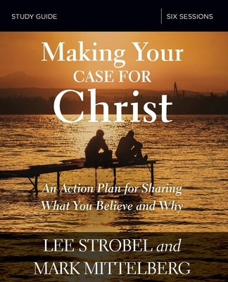 Making Your Case for Christ Bible Study Guide: An Action Plan for Sharing What You Believe and Why Paperback Harperchristian Resources