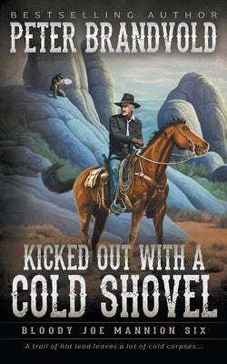 Kicked Out With A Cold Shovel: Classic Western Series Paperback Wolfpack Publishing LLC