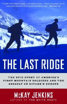 The Last Ridge: The Epic Story of America's First Mountain Soldiers and the Assault on Hitler's Europe Random House Trade