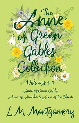 The Anne of Green Gables Collection; Volumes 1-3 (Anne of Green Gables, Anne of Avonlea and Anne of the Island) Paperback Read & Co. Children's