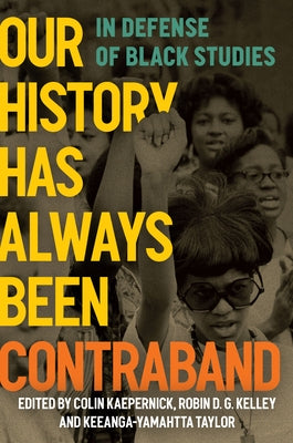 Our History Has Always Been Contraband: In Defense of Black Studies Paperback Haymarket Books