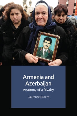 Armenia and Azerbaijan: Anatomy of a Rivalry Paperback Edinburgh University Press