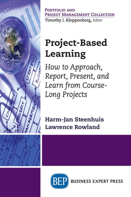 Project-Based Learning: How to Approach, Report, Present, and Learn from Course-Long Projects Paperback Business Expert Press