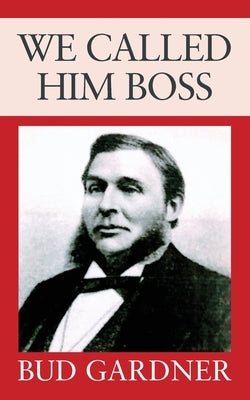 We Called Him Boss Outskirts Press