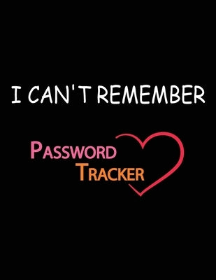 I Can't Remember: A Password Tracker Paperback Independently Published