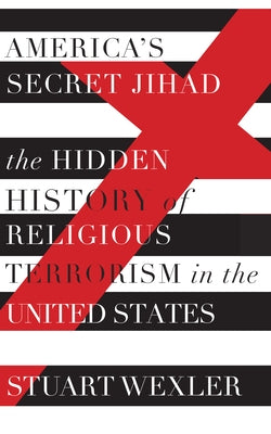 America's Secret Jihad: The Hidden History of Religious Terrorism in the United States Paperback Catapult