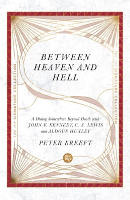 Between Heaven and Hell: A Dialog Somewhere Beyond Death with John F. Kennedy, C. S. Lewis and Aldous Huxley Paperback IVP