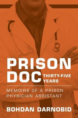 Prison Doc, Thirty-Five Years: Memoirs of a Prison Physician Assistant Paperback Createspace Independent Publishing Platform